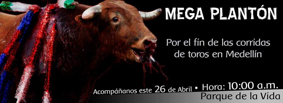 Megaplantón antitaurino: por el fin de las corridas de toros en Medellín ¡Participa!